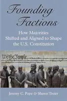 Facțiunile fondatoare: Cum s-au schimbat și s-au aliniat majoritățile pentru a modela Constituția Statelor Unite - Founding Factions: How Majorities Shifted and Aligned to Shape the U.S. Constitution