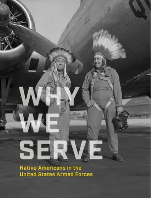 Why We Serve: Nativii americani în forțele armate ale Statelor Unite - Why We Serve: Native Americans in the United States Armed Forces