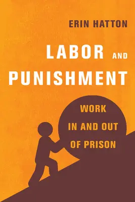 Muncă și pedeapsă: Munca în închisoare și în afara închisorii - Labor and Punishment: Work in and Out of Prison