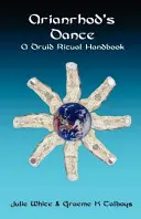 Dansul lui Arianrhod - Un manual de ritualuri druidice - Arianrhod's Dance - A Druid Ritual Handbook
