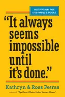 Întotdeauna pare imposibil până când se face: Motivație pentru visători și realizatori - It Always Seems Impossible Until It's Done: Motivation for Dreamers & Doers