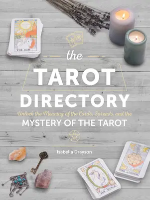 Repertoriul Tarotului: Descoperiți semnificația cărților, a întinderilor și misterul tarotului - The Tarot Directory: Unlock the Meaning of the Cards, Spreads, and the Mystery of the Tarot
