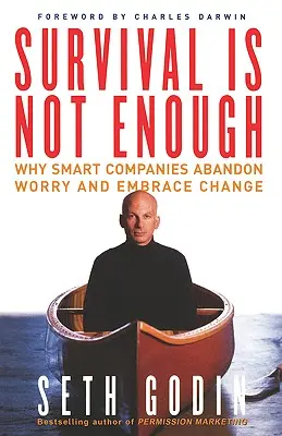 Supraviețuirea nu este suficientă: De ce companiile inteligente renunță la griji și îmbrățișează schimbarea - Survival Is Not Enough: Why Smart Companies Abandon Worry and Embrace Change