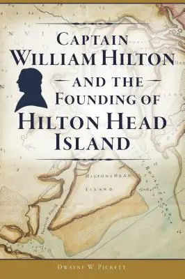 Căpitanul William Hilton și fondarea insulei Hilton Head - Captain William Hilton and the Founding of Hilton Head Island