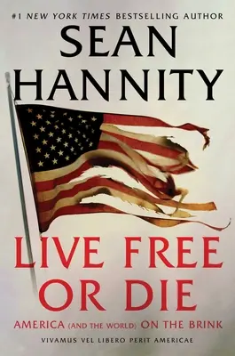 A trăi liber sau a muri: America (și lumea) pe marginea prăpastiei - Live Free or Die: America (and the World) on the Brink