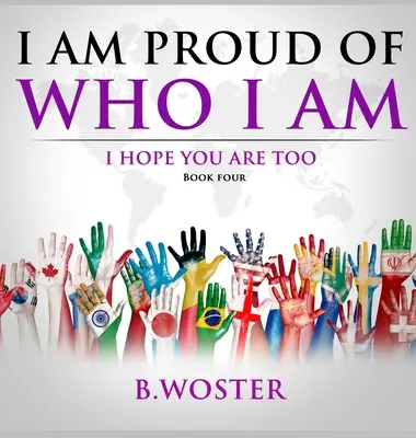 Sunt mândru de cine sunt: Sper că și tu ești (Cartea a patra) - I Am Proud of Who I Am: I hope you are too (Book Four)