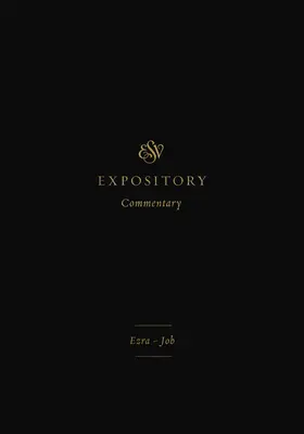 ESV Expository Commentary (Volumul 4): Ezra-Job - ESV Expository Commentary (Volume 4): Ezra-Job