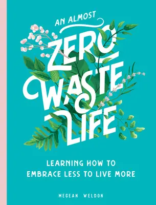 O viață aproape fără deșeuri: Să învățăm cum să acceptăm mai puțin pentru a trăi mai mult - An Almost Zero Waste Life: Learning How to Embrace Less to Live More