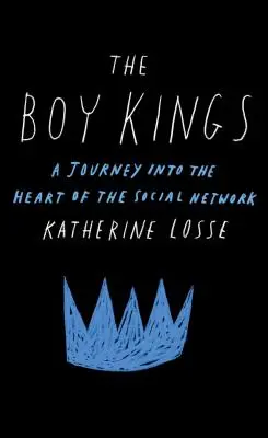 The Boy Kings: A Journey Into the Heart of the Social Network (O călătorie în inima rețelei sociale) - The Boy Kings: A Journey Into the Heart of the Social Network