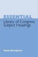 Subiecte esențiale ale Bibliotecii Congresului (Library of Congress Subject Headings) - Essential Library of Congress Subject Headings