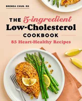 The 5-Ingredient Low Cholesterol Cookbook: 85 de rețete sănătoase pentru inimă - The 5-Ingredient Low Cholesterol Cookbook: 85 Heart-Healthy Recipes