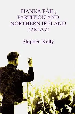 Fianna Fail, Partiția și Irlanda de Nord, 1926-1971 - Fianna Fail, Partition and Northern Ireland,1926-1971