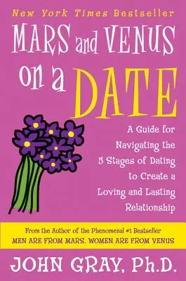 Marte și Venus la o întâlnire: Un ghid pentru navigarea prin cele 5 etape ale întâlnirii pentru a crea o relație de iubire și de durată - Mars and Venus on a Date: A Guide for Navigating the 5 Stages of Dating to Create a Loving and Lasting Relationship