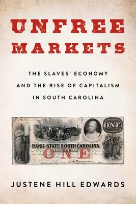 Unfree Markets: Economia sclavilor și ascensiunea capitalismului în Carolina de Sud [The Slaves' Economy and the Rise of Capitalism in South Carolina - Unfree Markets: The Slaves' Economy and the Rise of Capitalism in South Carolina