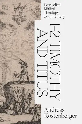 1-2 Timotei și Tit: Comentariu de teologie biblică evanghelică - 1-2 Timothy and Titus: Evangelical Biblical Theology Commentary