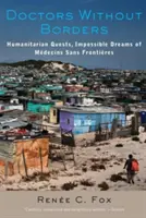 Doctori fără frontiere: Căutările umanitare, visele imposibile ale Mdecins Sans Frontires - Doctors Without Borders: Humanitarian Quests, Impossible Dreams of Mdecins Sans Frontires