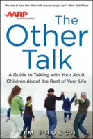AARP the Other Talk: Un ghid pentru a vorbi cu copiii dvs. adulți despre restul vieții dvs. - AARP the Other Talk: A Guide to Talking with Your Adult Children about the Rest of Your Life