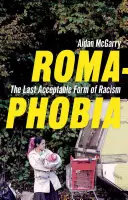 Românofobie: Ultima formă acceptabilă de rasism - Romaphobia: The Last Acceptable Form of Racism