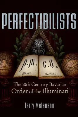 Perfectibiliștii: Ordinul bavarez al Illuminati din secolul al XVIII-lea - Perfectibilists: The 18th Century Bavarian Order of the Illuminati