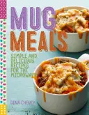 Mug Meals: Rețete delicioase la microunde - Mug Meals: Delicious Microwave Recipes
