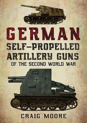 Tunuri de artilerie autopropulsate germane din al Doilea Război Mondial - German Self-Propelled Artillery Guns of the Second World War