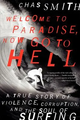 Bun venit în Paradis, acum du-te în Iad: O poveste adevărată despre violență, corupție și sufletul surfului - Welcome to Paradise, Now Go to Hell: A True Story of Violence, Corruption, and the Soul of Surfing