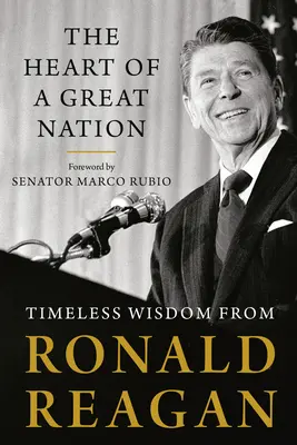 Inima unei mari națiuni: Înțelepciune atemporală de la Ronald Reagan - The Heart of a Great Nation: Timeless Wisdom from Ronald Reagan