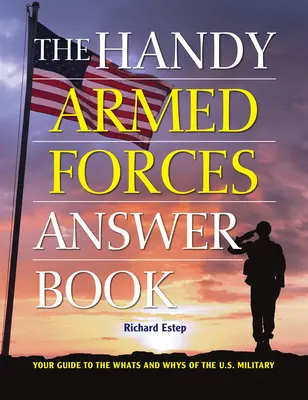 Cartea de răspunsuri la îndemână a forțelor armate: Your Guide to the Whats and Whys of the U.S. Military - The Handy Armed Forces Answer Book: Your Guide to the Whats and Whys of the U.S. Military