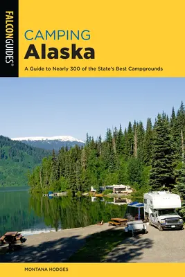 Camping Alaska: Un ghid cuprinzător al celor mai bune campinguri din stat - Camping Alaska: A Comprehensive Guide to the State's Best Campgrounds