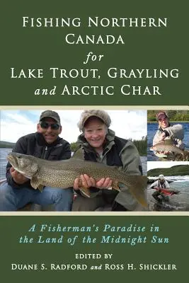 Fishing Northern Canada for Lake Trout, Grayling and Arctic Char: Paradisul pescarilor în Țara Soarelui de la miezul nopții (A Fisherman's Paradise in the Land of the Midnight Sun) - Fishing Northern Canada for Lake Trout, Grayling and Arctic Char: A Fisherman's Paradise in the Land of the Midnight Sun