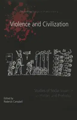 Violență și civilizație: Studii de violență socială în istorie și preistorie - Violence and Civilization: Studies of Social Violence in History and Prehistory
