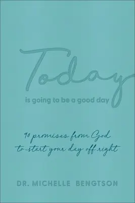 Astăzi va fi o zi bună: 90 de promisiuni de la Dumnezeu pentru a-ți începe ziua cu dreptul - Today Is Going to Be a Good Day: 90 Promises from God to Start Your Day Off Right