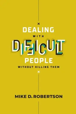 Cum să te descurci cu oamenii dificili fără să-i omori - Ghid de studiu - Dealing With Difficult People Without Killing Them - Study Guide