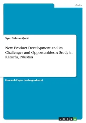 Dezvoltarea de noi produse și provocările și oportunitățile acesteia. Un studiu în Karachi, Pakistan - New Product Development and its Challenges and Opportunities. A Study in Karachi, Pakistan