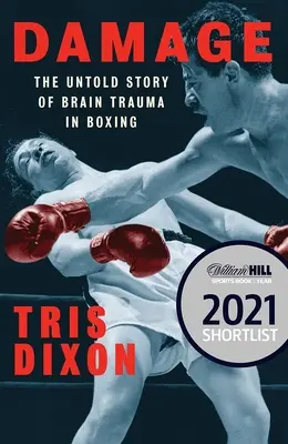 Damage: The Untold Story of Brain Trauma in Boxing (Pe lista scurtă pentru premiul William Hill Sports Book of the Year) - Damage: The Untold Story of Brain Trauma in Boxing (Shortlisted for the William Hill Sports Book of the Year Prize)