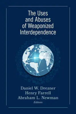 Utilizări și abuzuri ale interdependenței înarmate - The Uses and Abuses of Weaponized Interdependence
