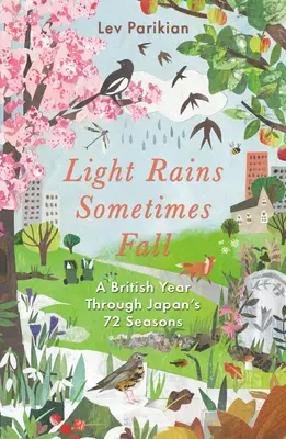 Uneori cad ploi ușoare - Un an britanic în cele 72 de anotimpuri ale Japoniei - Light Rains Sometimes Fall - A British Year in Japan's 72 Seasons