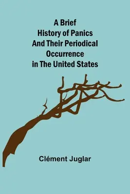 O scurtă istorie a panicilor și a apariției lor periodice în Statele Unite - A Brief History of Panics and Their Periodical Occurrence in the United States