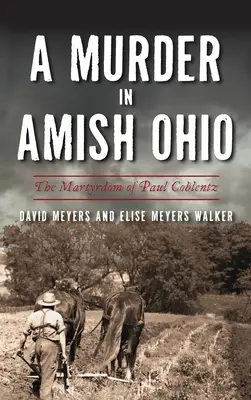 Crimă în Amish Ohio: Martiriul lui Paul Coblentz - Murder in Amish Ohio: The Martyrdom of Paul Coblentz