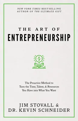 Arta antreprenoriatului: Metoda proactivă de a transforma timpul, talentul și resursele pe care le aveți în ceea ce vă doriți - The Art of Entrepreneurship: The Proactive Method to Turn the Time, Talent, and Resources You Have Into What You Want