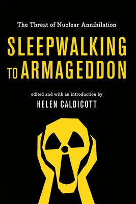 Sleepwalking to Armageddon: Amenințarea anihilării nucleare: The Threat of Nuclear Annihilation - Sleepwalking to Armageddon: The Threat of Nuclear Annihilation