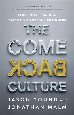 Cultura revenirii: 10 practici de afaceri care creează clienți pe viață - The Come Back Culture: 10 Business Practices That Create Lifelong Customers