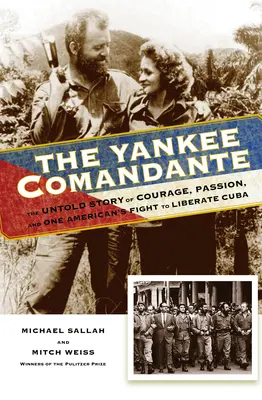 The Yankee Comandante: Povestea neștiută a curajului, pasiunii și luptei unui american pentru eliberarea Cubei - The Yankee Comandante: The Untold Story of Courage, Passion, and One American's Fight to Liberate Cuba