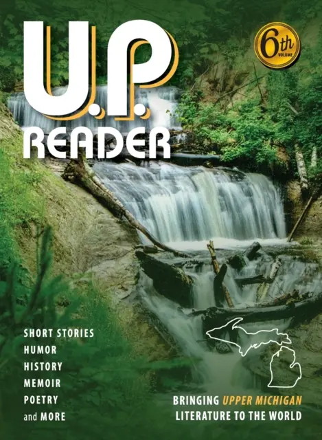 U.P. Reader -- Volumul #6: Aducând literatura din Upper Michigan în lume - U.P. Reader -- Volume #6: Bringing Upper Michigan Literature to the World