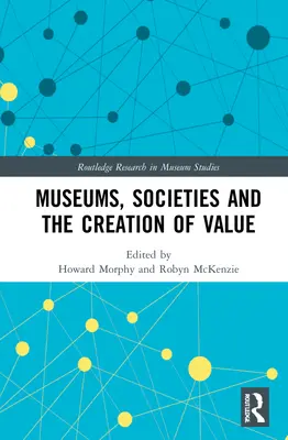 Muzee, societăți și crearea de valoare - Museums, Societies and the Creation of Value