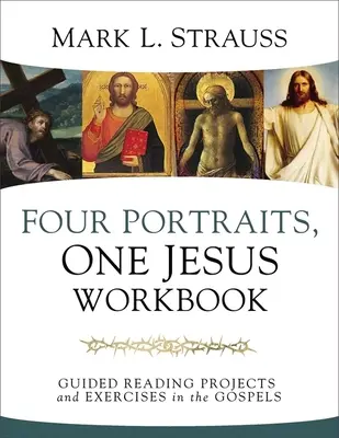 Patru portrete, un singur Isus Caiet de lucru: Proiecte de lectură ghidată și exerciții în Evanghelii - Four Portraits, One Jesus Workbook: Guided Reading Projects and Exercises in the Gospels