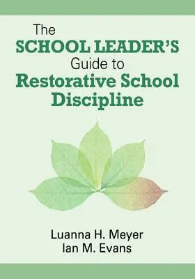 Ghidul liderului școlar pentru o disciplină școlară restaurativă (The School Leader's Guide to Restorative School Discipline) - The School Leader's Guide to Restorative School Discipline