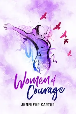 Femei de curaj: 31 Daily Devotional Bible Readings - The Remarkable Untold Stories, Challenges & Triumphs Of Thirty-One Ordinary, Yet - Women of Courage: 31 Daily Devotional Bible Readings - The Remarkable Untold Stories, Challenges & Triumphs Of Thirty-One Ordinary, Yet