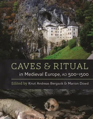 Peșteri și ritualuri în Europa medievală, 500-1500 AD - Caves and Ritual in Medieval Europe, Ad 500-1500