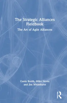 Cartea de teren a alianțelor strategice: Arta Alianțelor Agile - The Strategic Alliances Fieldbook: The Art of Agile Alliances